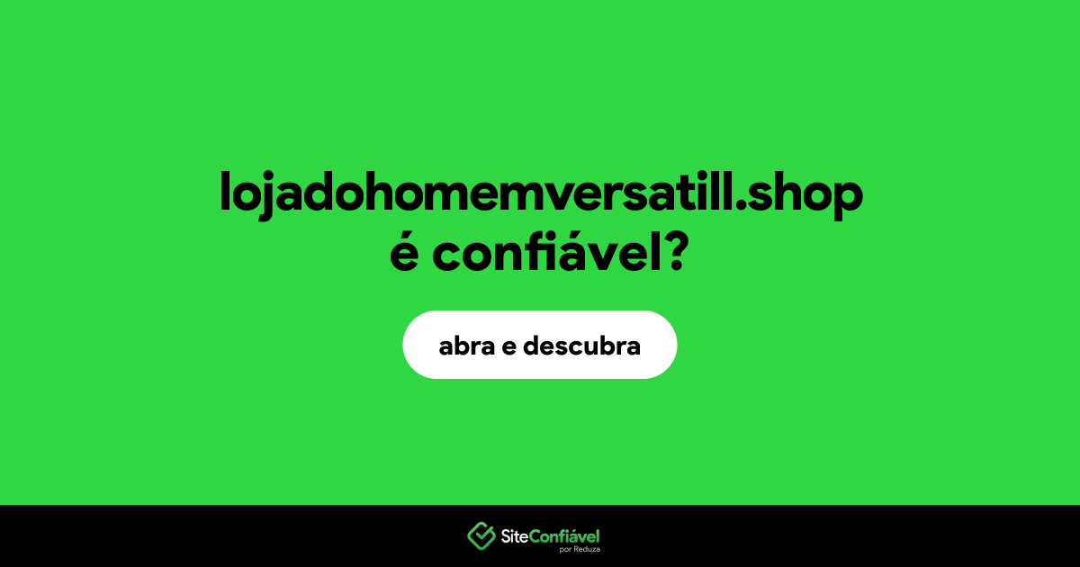O site lojadohomemversatill.shop é confiável?