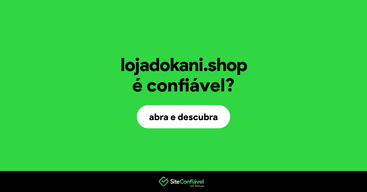 O site lojadokani.shop é confiável?
