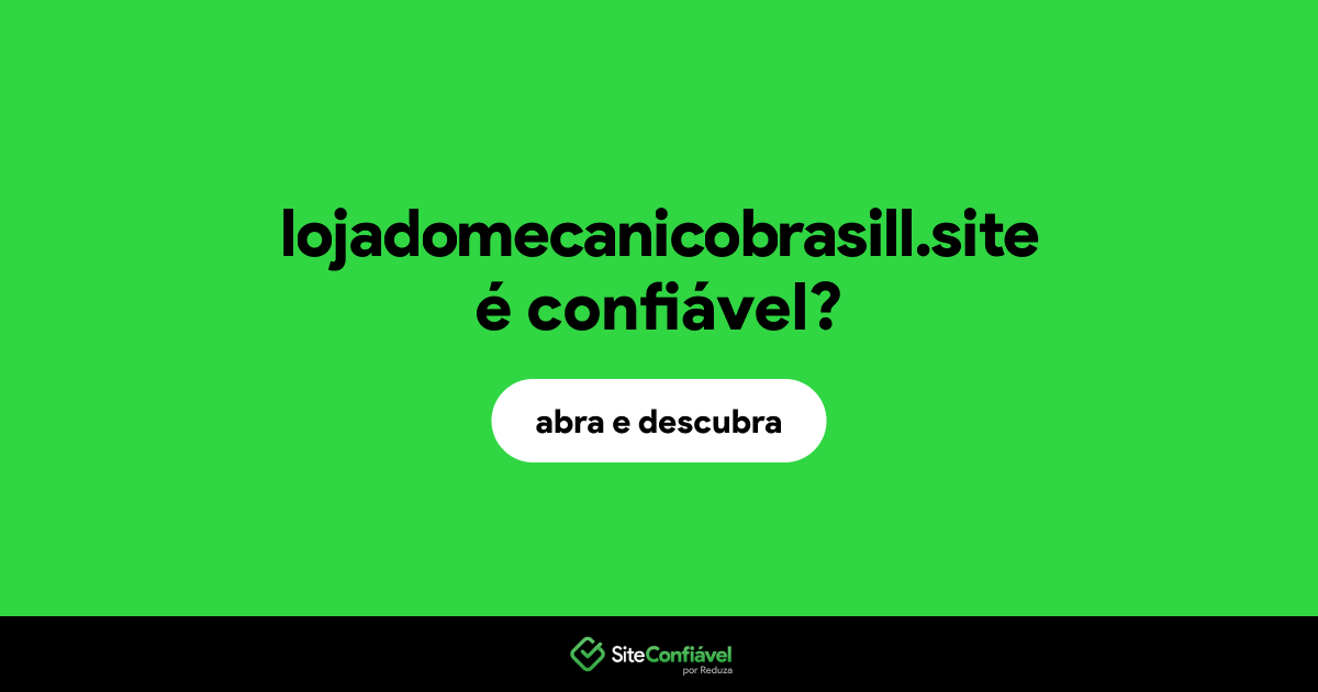 O site lojadomecanicobrasill.site é confiável?