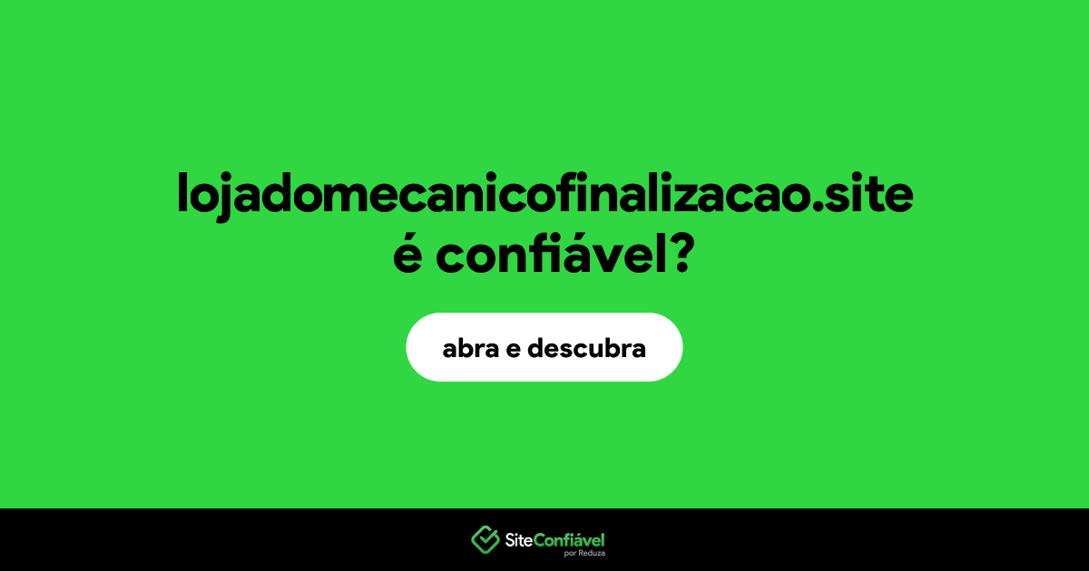 O site lojadomecanicofinalizacao.site é confiável?