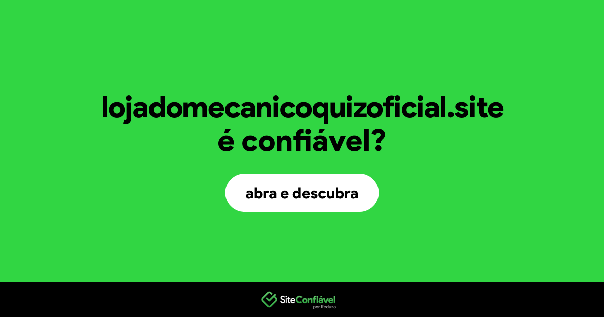O site lojadomecanicoquizoficial.site é confiável?