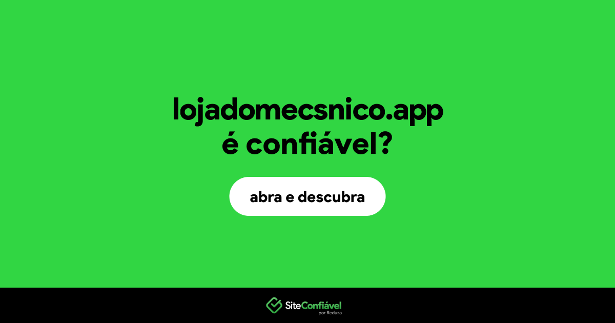 O site lojadomecsnico.app é confiável?