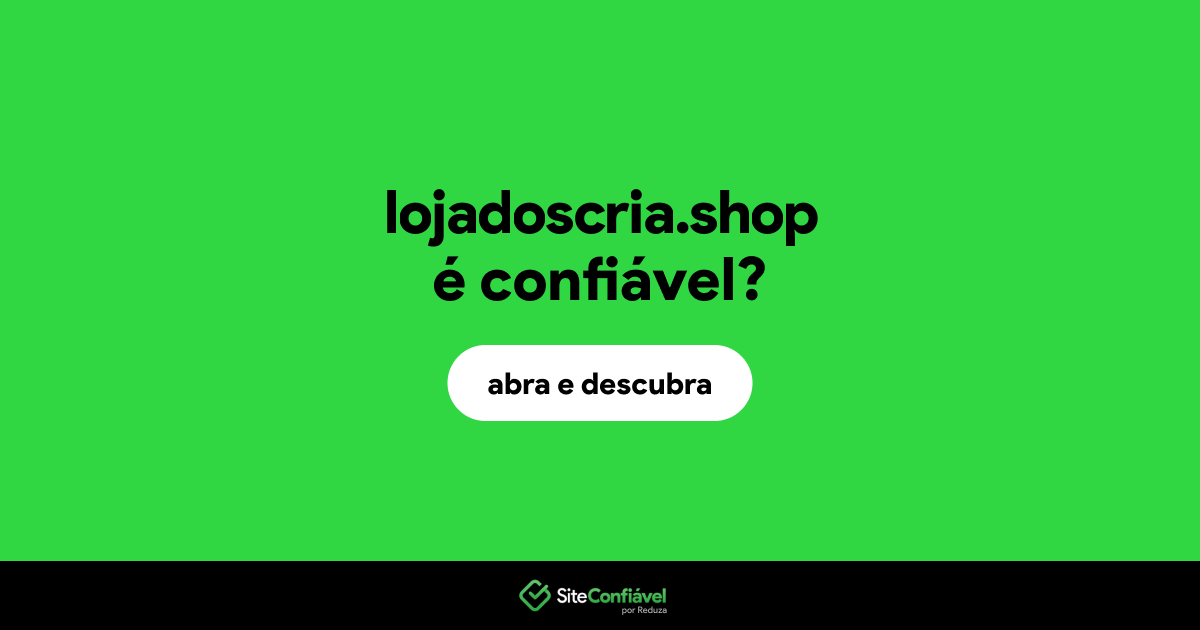 O site lojadoscria.shop é confiável?