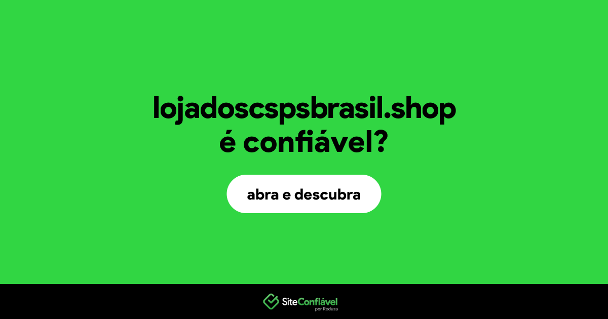 O site lojadoscspsbrasil.shop é confiável?