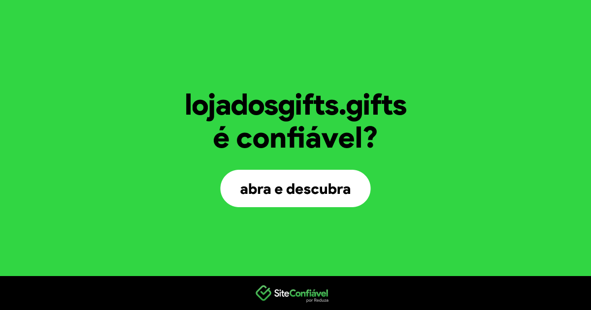 O site lojadosgifts.gifts é confiável?