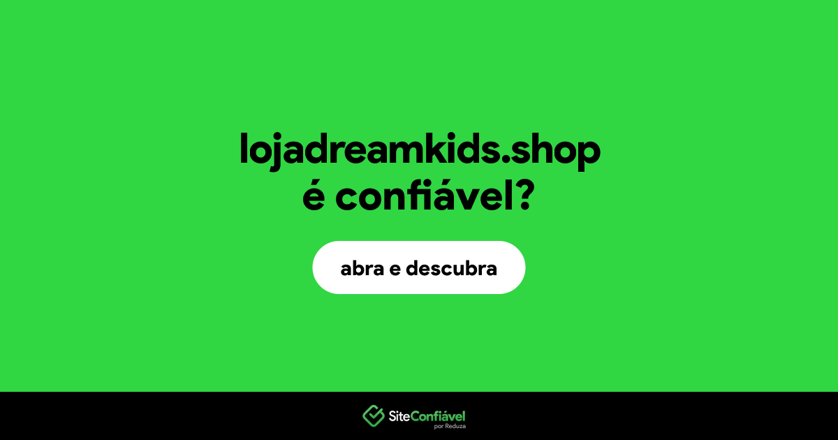 O site lojadreamkids.shop é confiável?
