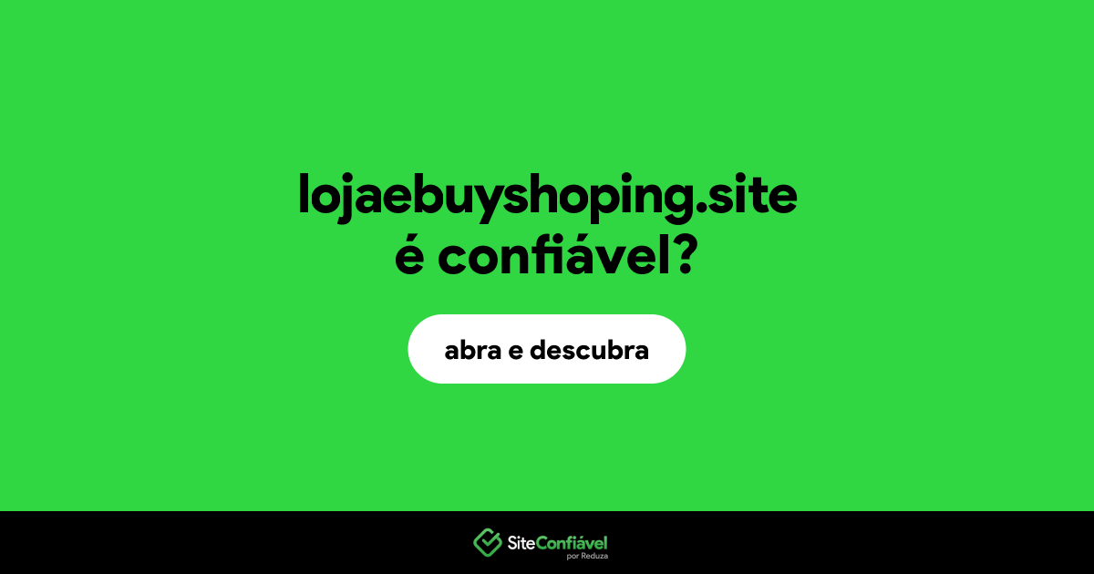 O site lojaebuyshoping.site é confiável?