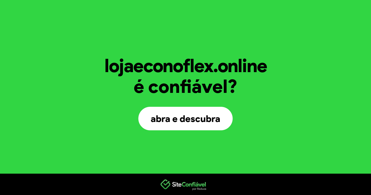 O site lojaeconoflex.online é confiável?
