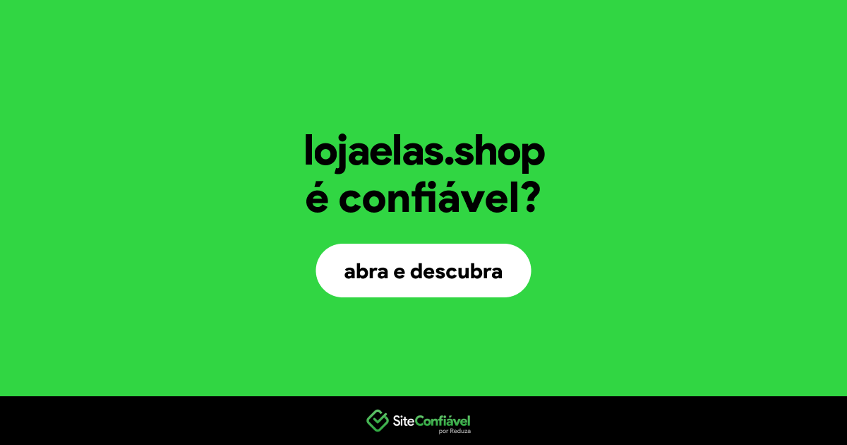 O site lojaelas.shop é confiável?