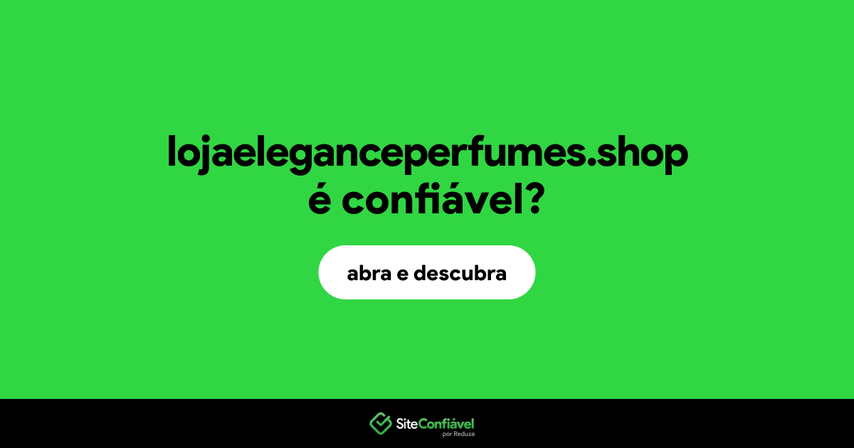 O site lojaeleganceperfumes.shop é confiável?