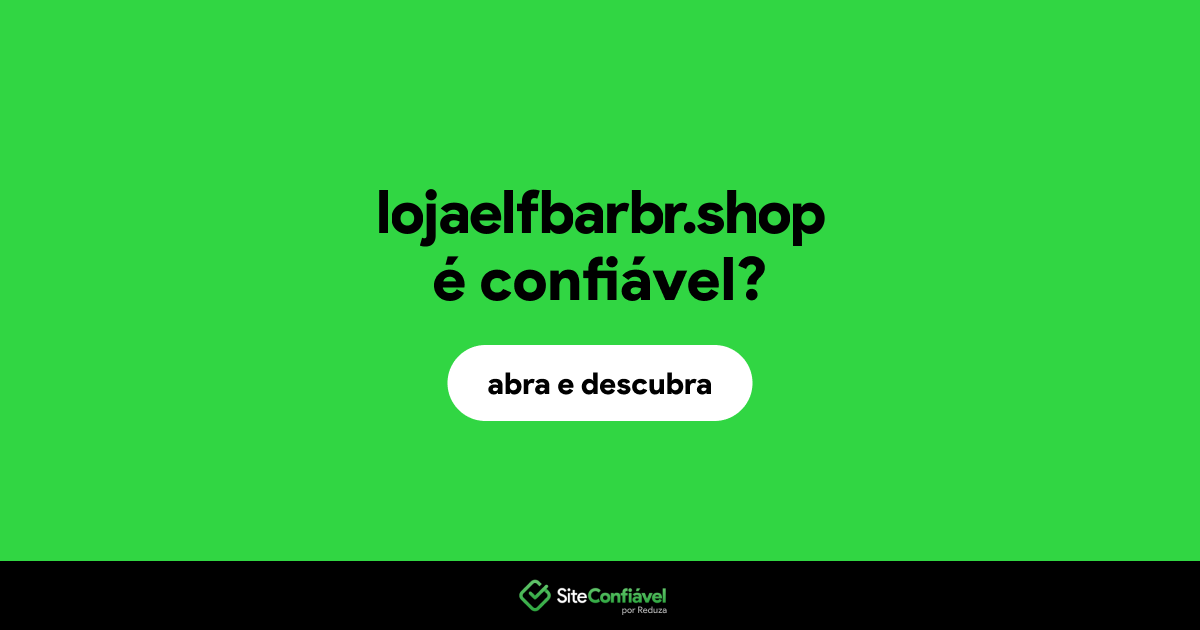 O site lojaelfbarbr.shop é confiável?