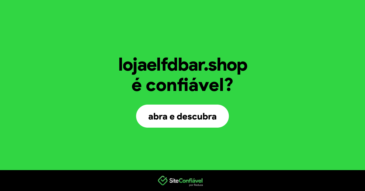 O site lojaelfdbar.shop é confiável?