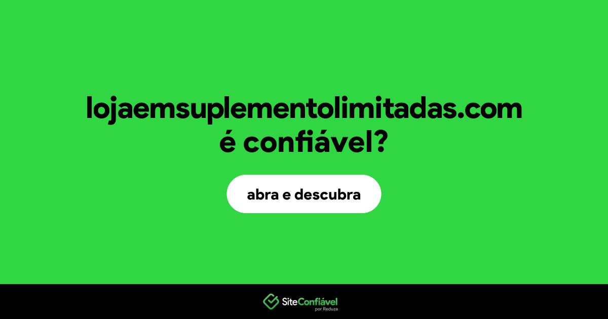 O site lojaemsuplementolimitadas.com é confiável?