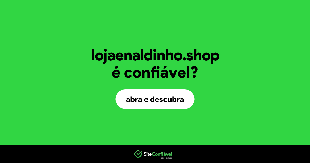 O site lojaenaldinho.shop é confiável?