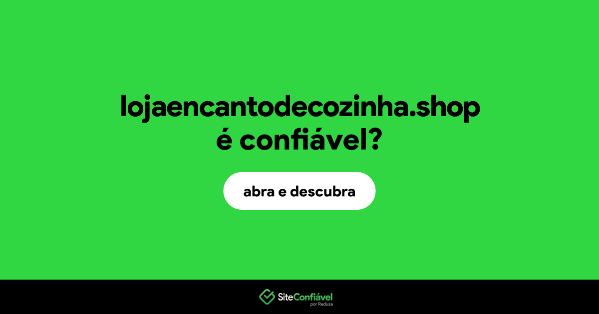 O site lojaencantodecozinha.shop é confiável?