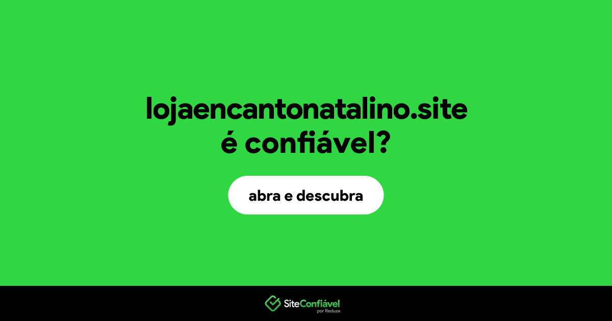 O site lojaencantonatalino.site é confiável?