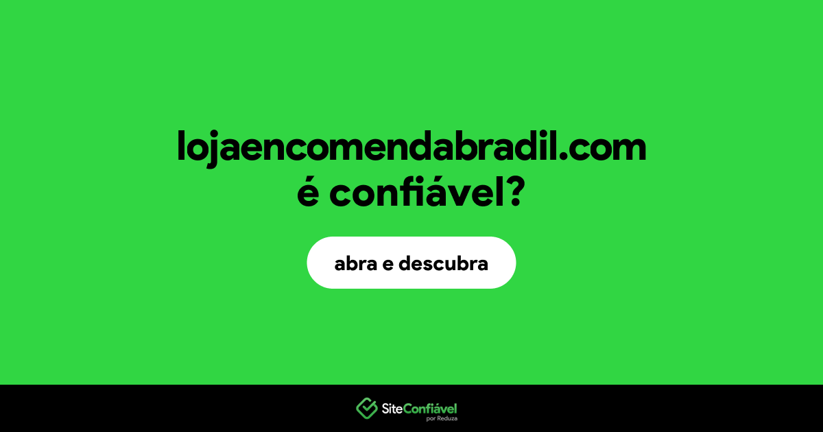 O site lojaencomendabradil.com é confiável?