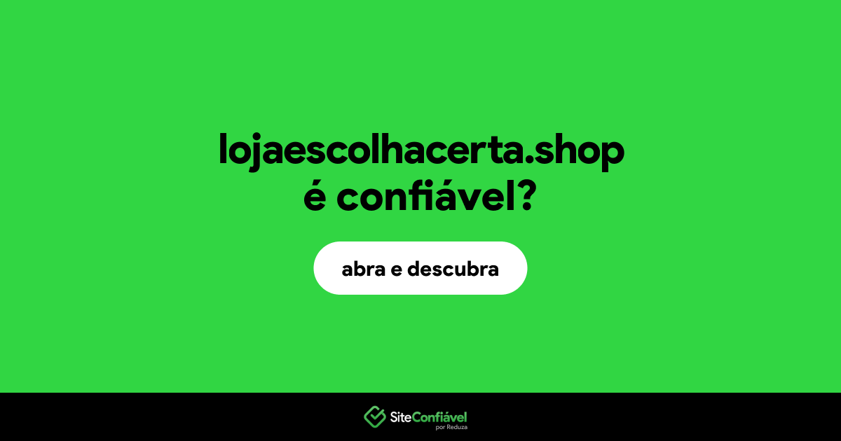 O site lojaescolhacerta.shop é confiável?