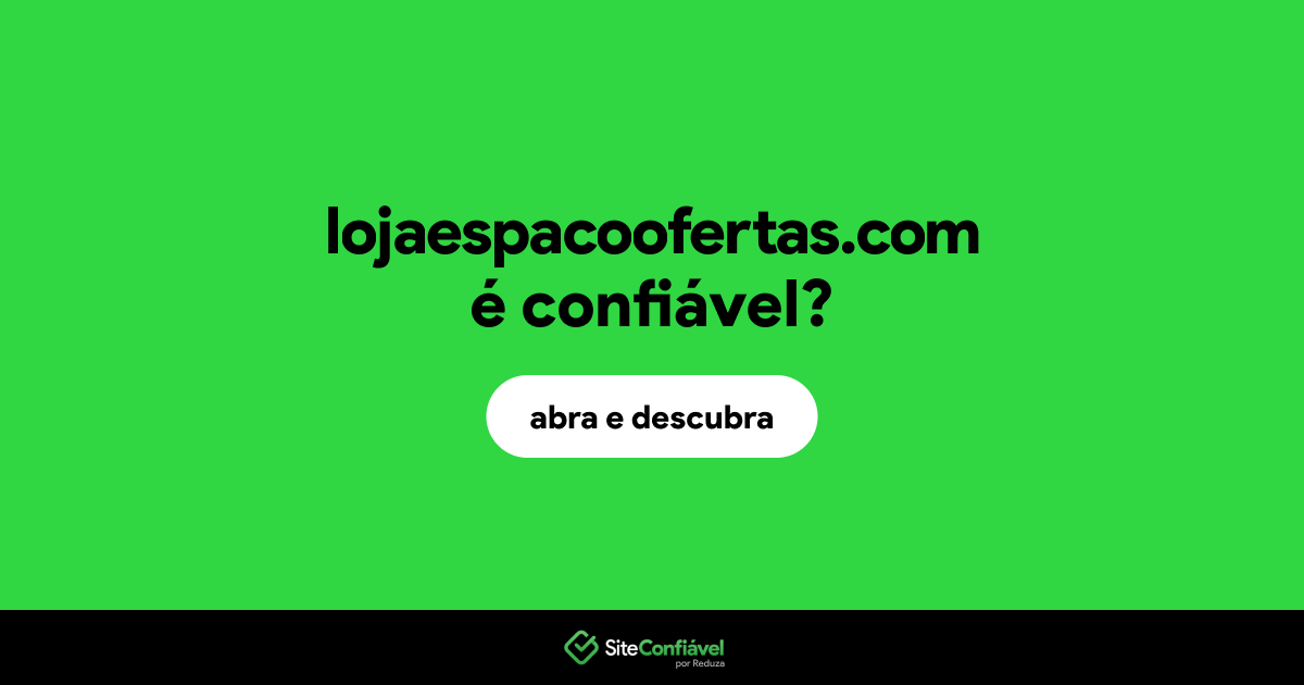 O site lojaespacoofertas.com é confiável?
