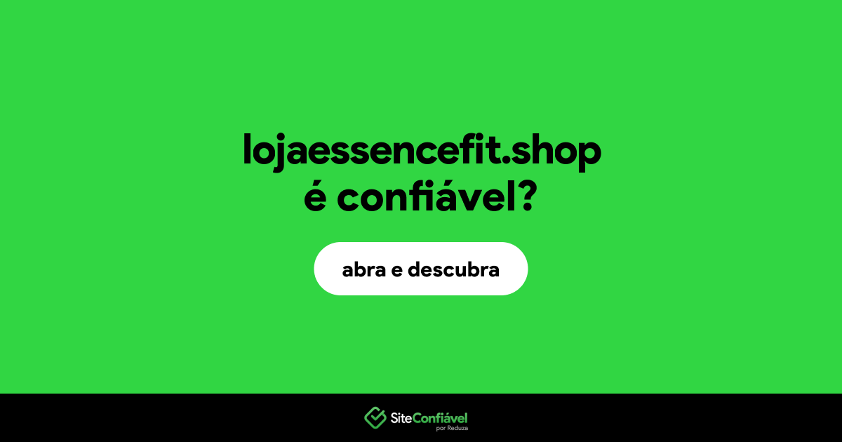 O site lojaessencefit.shop é confiável?