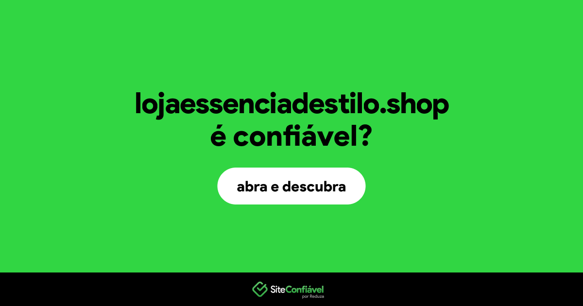 O site lojaessenciadestilo.shop é confiável?