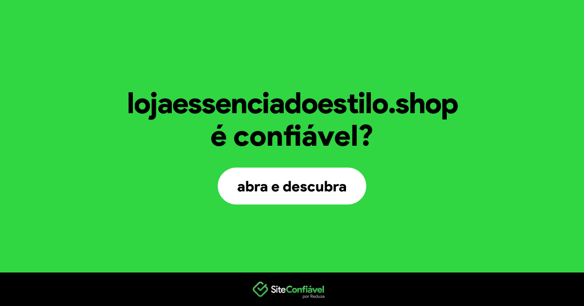 O site lojaessenciadoestilo.shop é confiável?