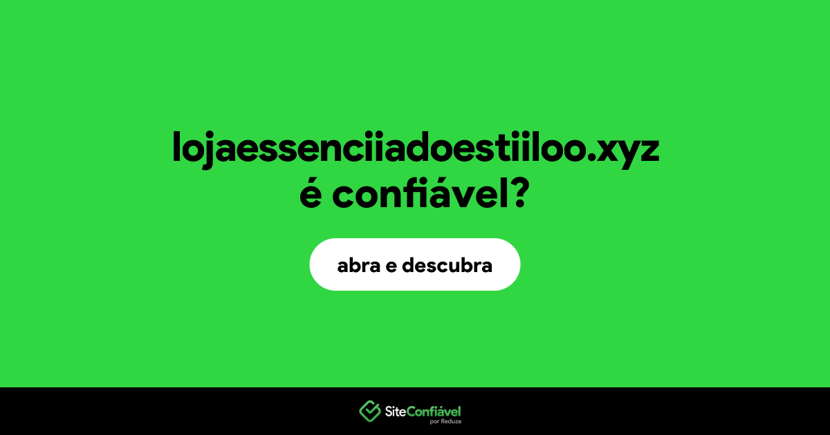 O site lojaessenciiadoestiiloo.xyz é confiável?