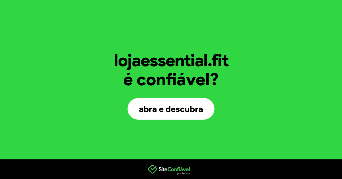 O site lojaessential.fit é confiável?