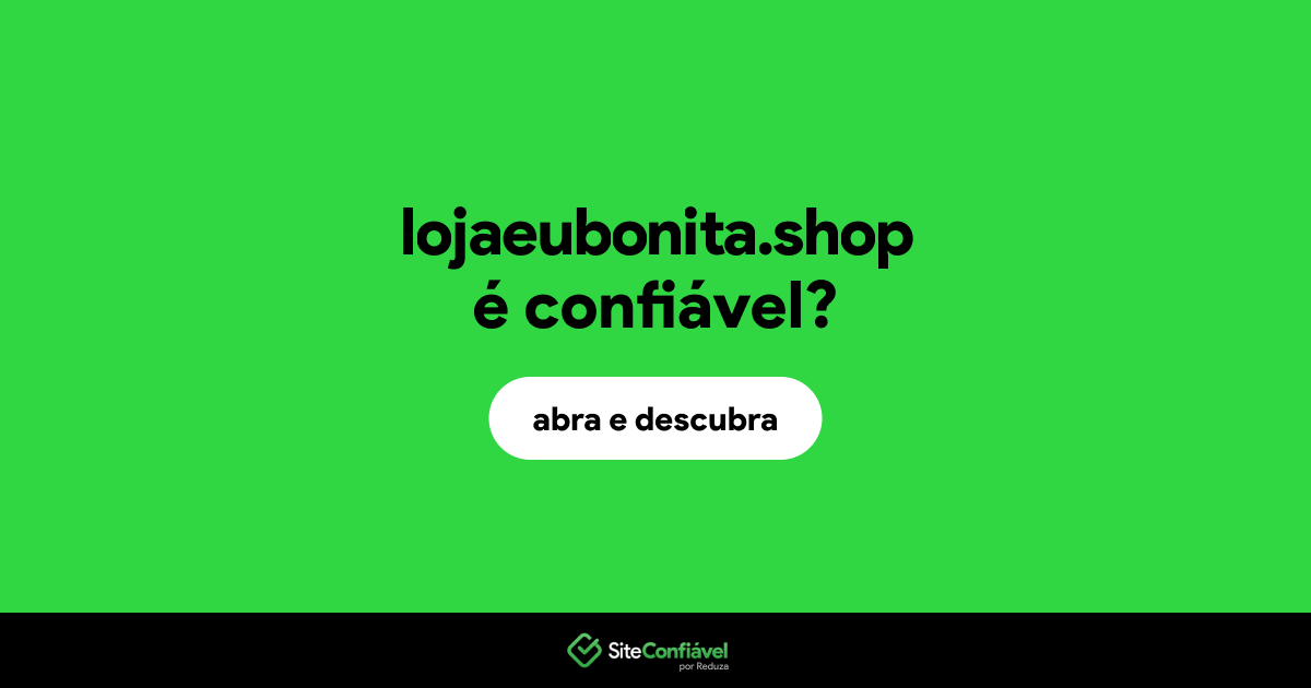 O site lojaeubonita.shop é confiável?