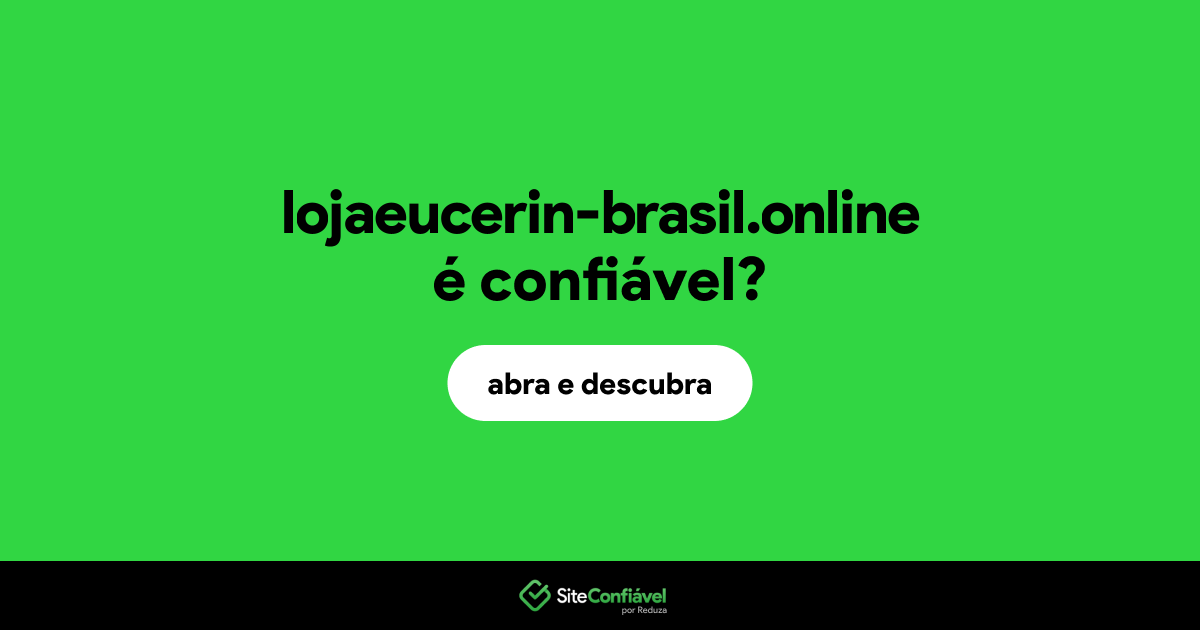 O site lojaeucerin-brasil.online é confiável?
