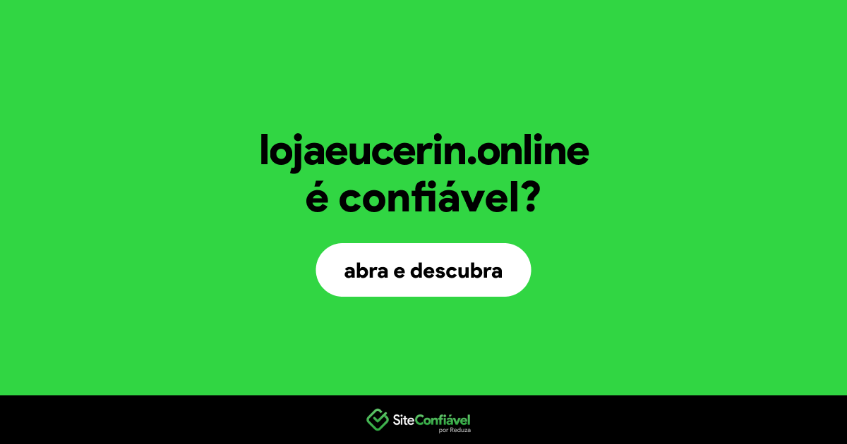 O site lojaeucerin.online é confiável?