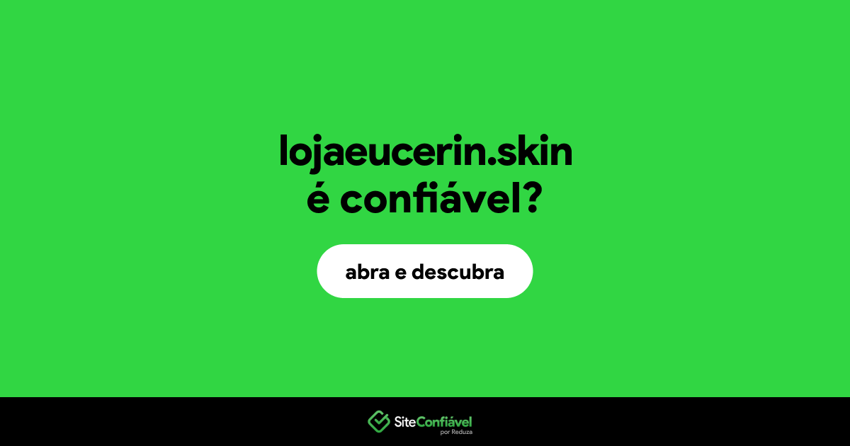 O site lojaeucerin.skin é confiável?