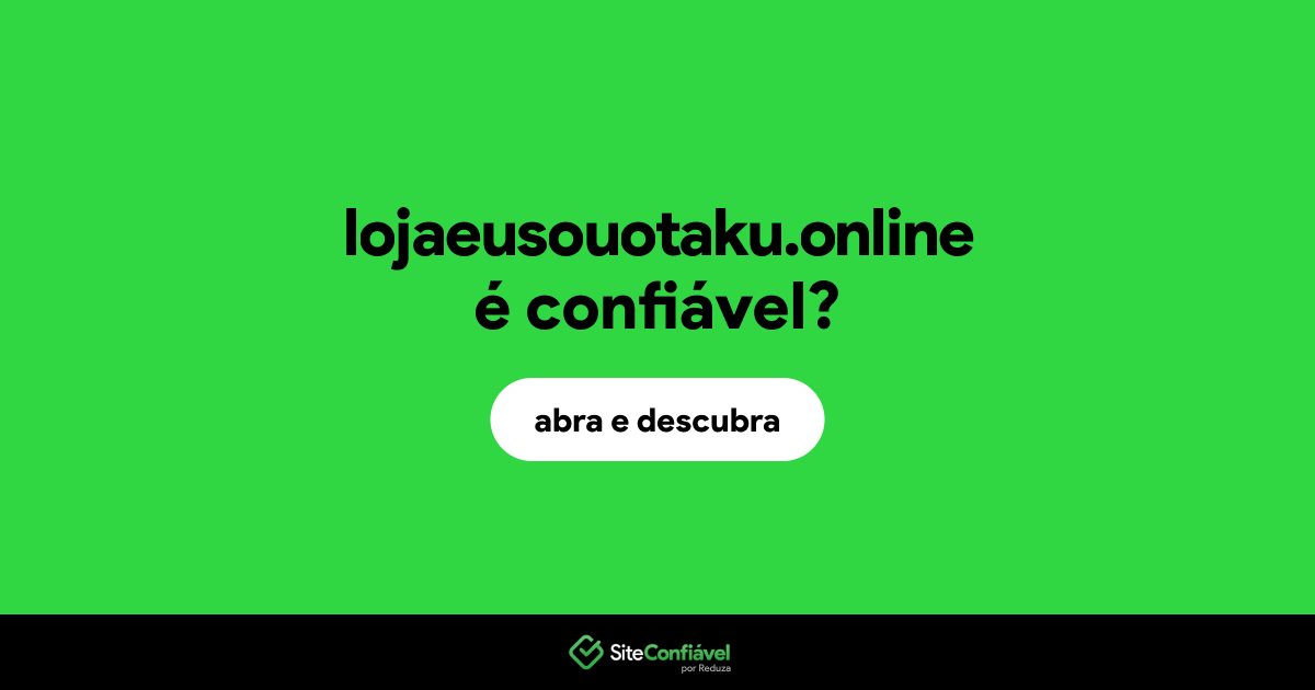 O site lojaeusouotaku.online é confiável?