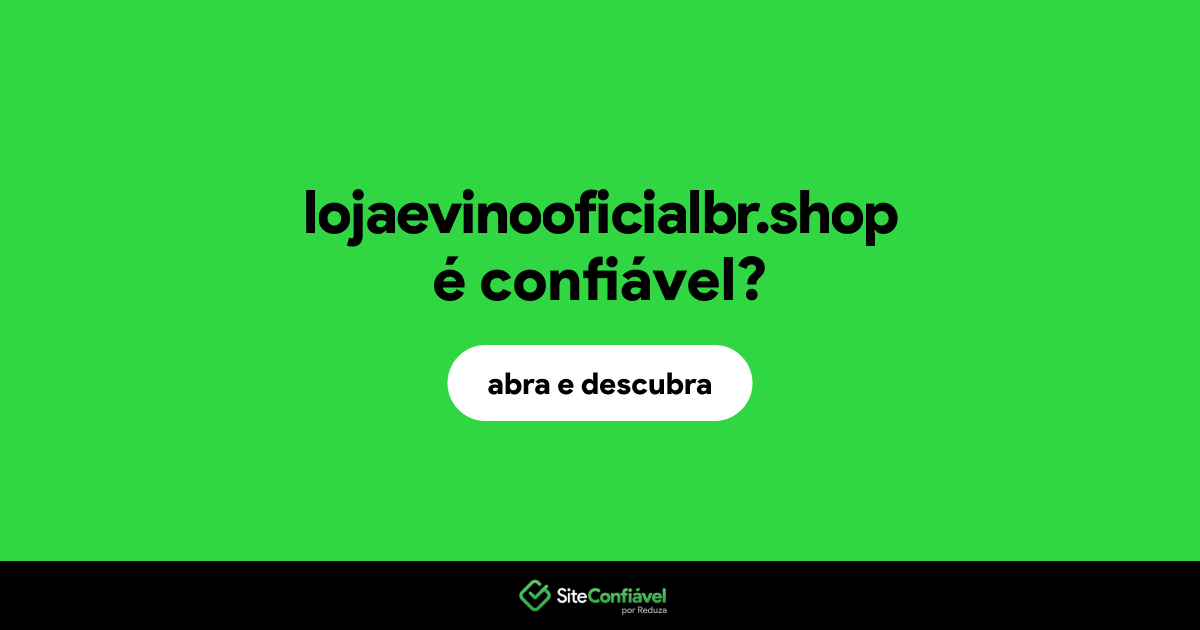 O site lojaevinooficialbr.shop é confiável?