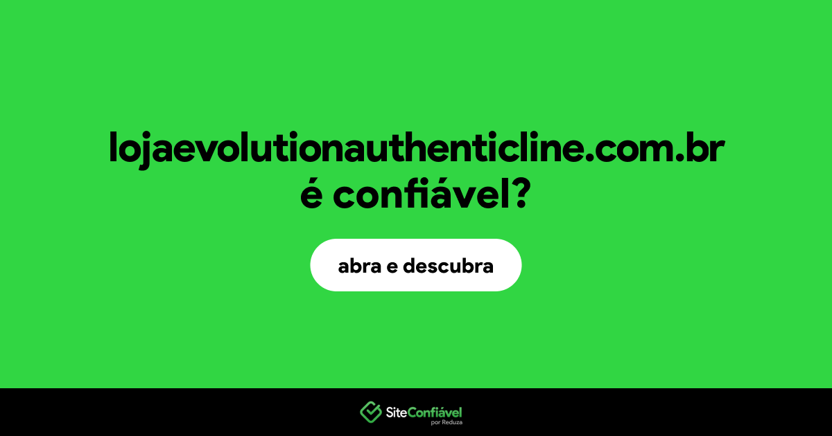 O site lojaevolutionauthenticline.com.br é confiável?
