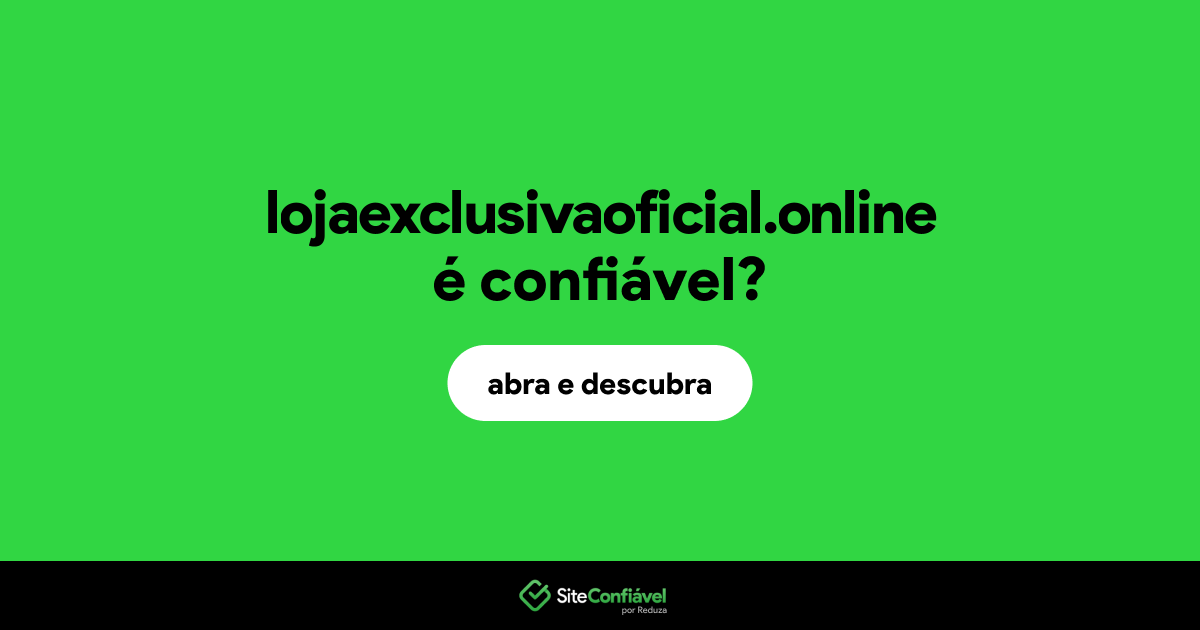 O site lojaexclusivaoficial.online é confiável?