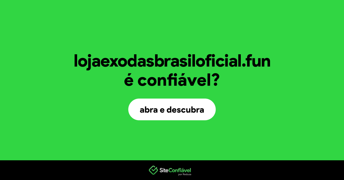 O site lojaexodasbrasiloficial.fun é confiável?