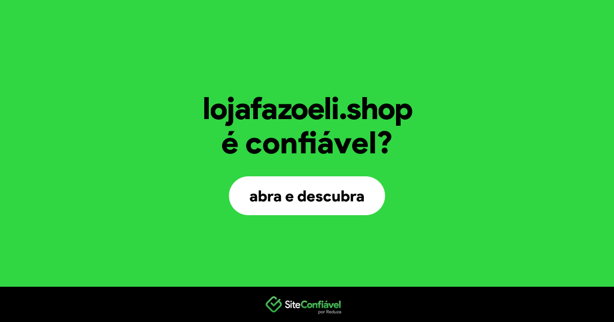 O site lojafazoeli.shop é confiável?