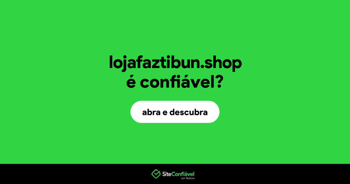 O site lojafaztibun.shop é confiável?