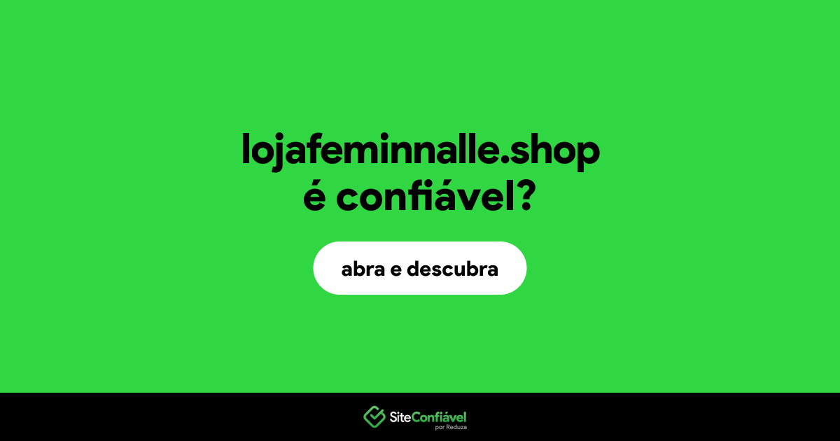 O site lojafeminnalle.shop é confiável?