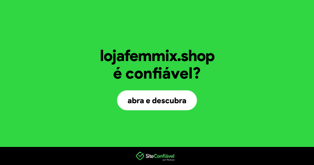 O site lojafemmix.shop é confiável?