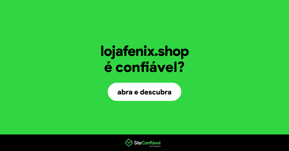 O site lojafenix.shop é confiável?