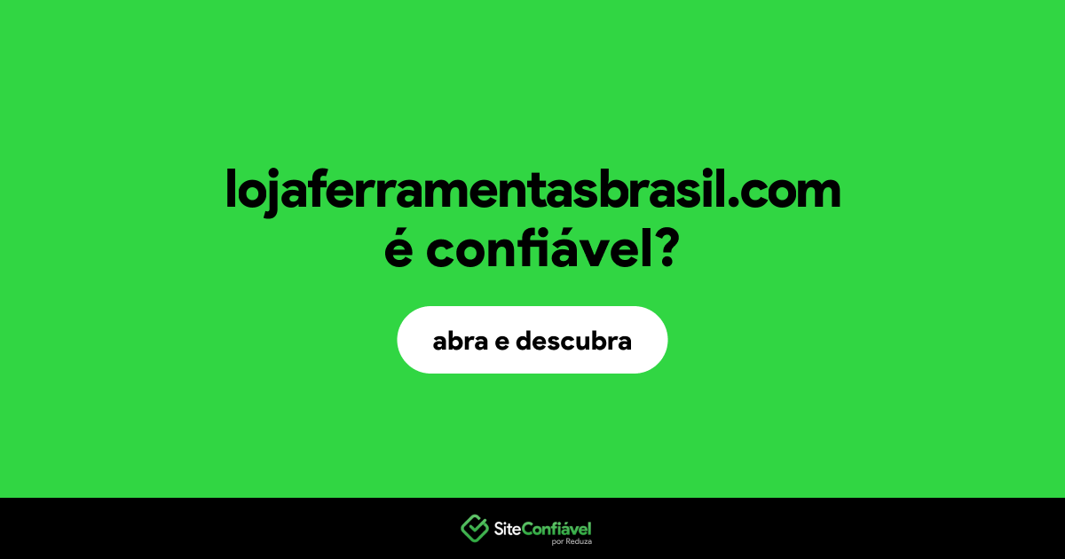 O site lojaferramentasbrasil.com é confiável?