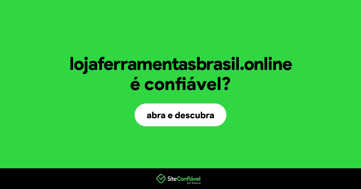 O site lojaferramentasbrasil.online é confiável?