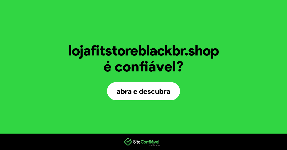O site lojafitstoreblackbr.shop é confiável?