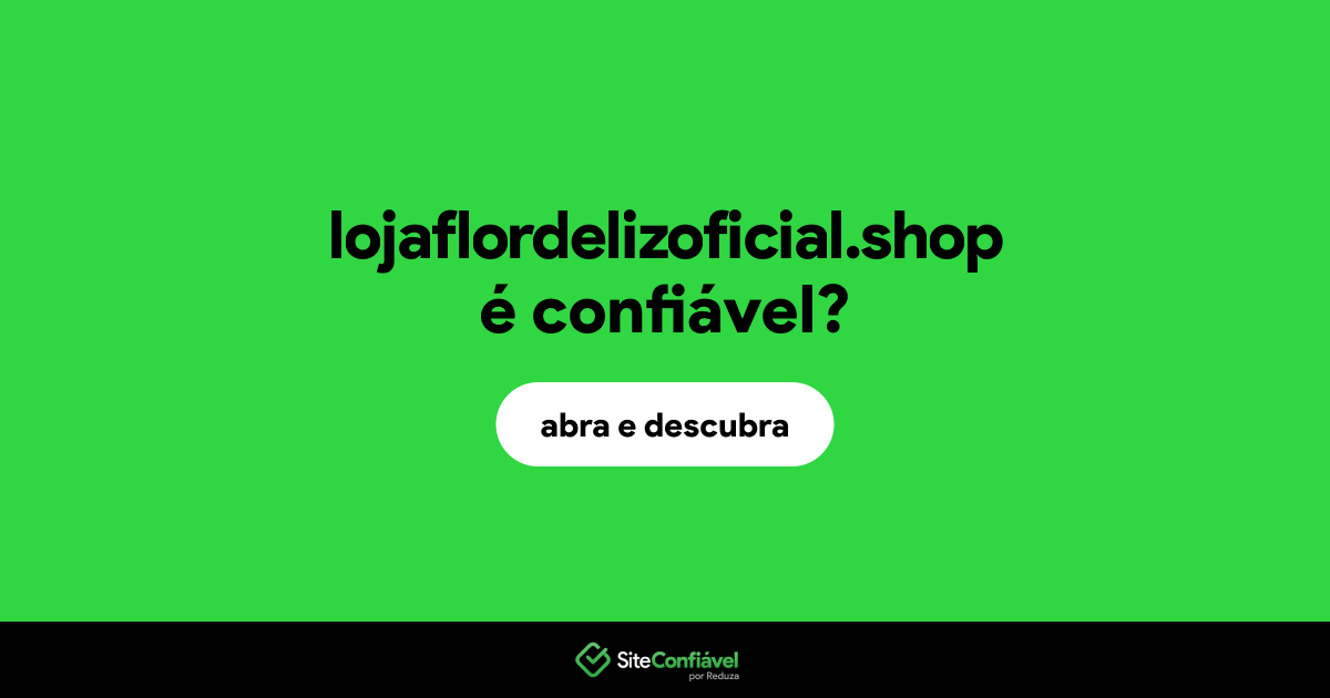 O site lojaflordelizoficial.shop é confiável?