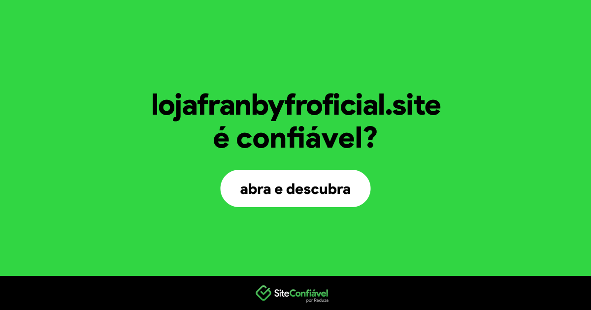 O site lojafranbyfroficial.site é confiável?