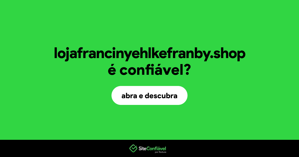 O site lojafrancinyehlkefranby.shop é confiável?