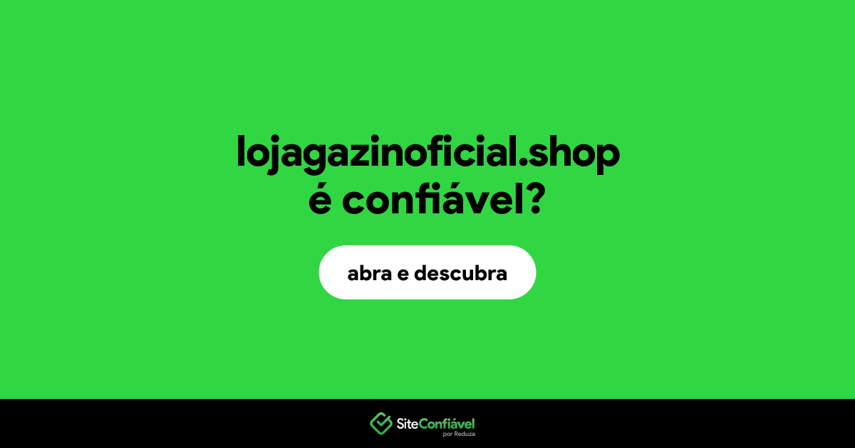 O site lojagazinoficial.shop é confiável?