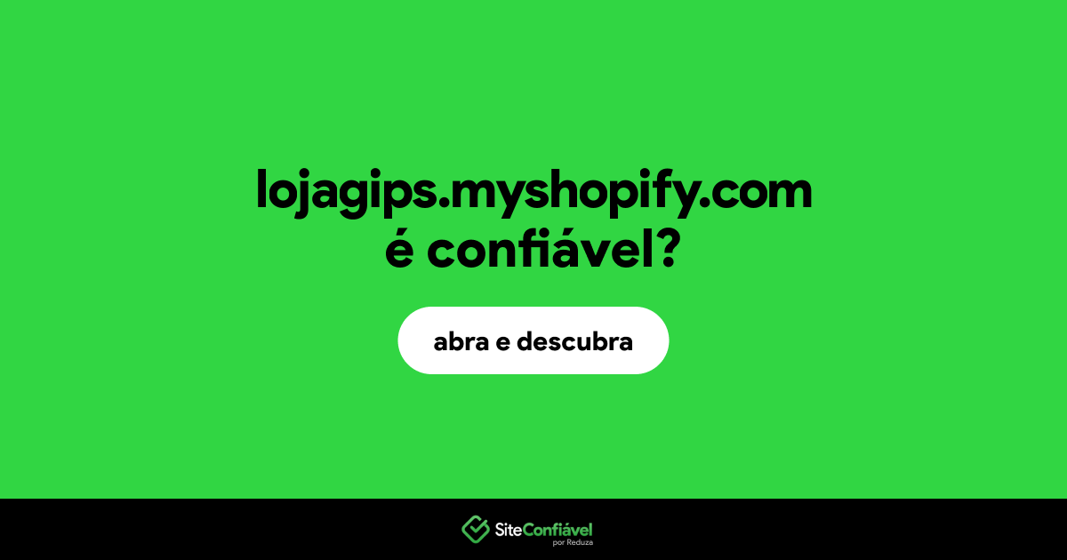 O site lojagips.myshopify.com é confiável?